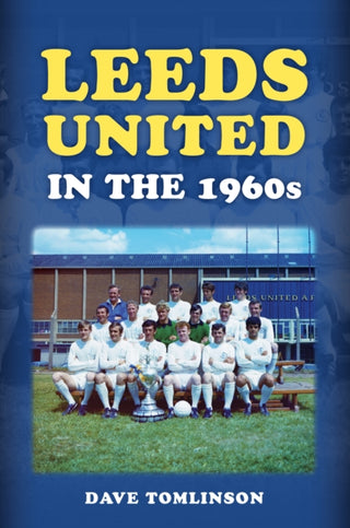 Cover image for 9781398125858 - Leeds United in the 1960s