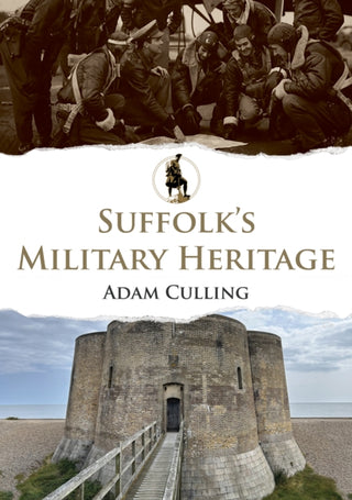 Cover image for 9781398125896 - Suffolk's Military Heritage
