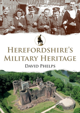 Cover image for 9781398126336 - Herefordshire's Military Heritage