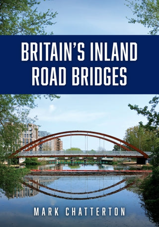 Cover image for 9781398126435 - Britain’s Inland Road Bridges