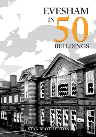 Cover image for 9781398126558 - Evesham in 50 Buildings