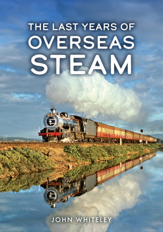 Cover image for 9781398126732 - The Last Years of Overseas Steam