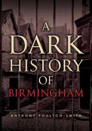 Cover image for 9781398127128 - A Dark History of Birmingham