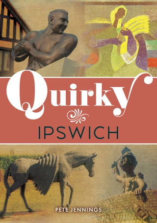 Cover image for 9781398130111 - Quirky Ipswich
