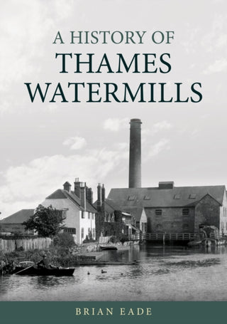 Cover image for 9781398131545 - A History of Thames Watermills
