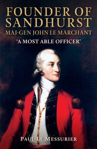 Cover image for 9781398133464 - Founder of Sandhurst, Maj-Gen John Le Marchant