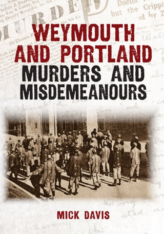 Cover image for 9781398133976 - Weymouth and Portland Murders and Misdemeanours