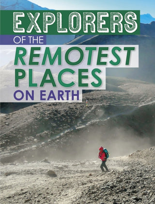 Cover image for 9781398203570 - Explorers of the Remotest Places on Earth