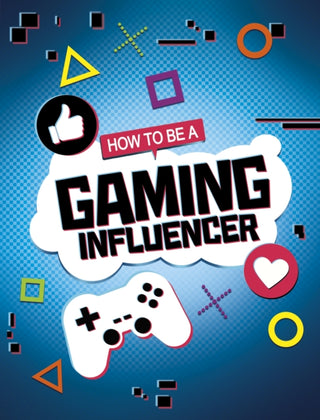 Cover image for 9781398215771 - How to be a Gaming Influencer