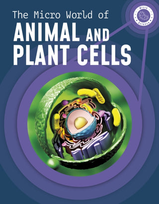 Cover image for 9781398238596 - The Micro World of Animal and Plant Cells