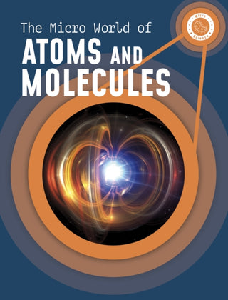 Cover image for 9781398238640 - The Micro World of Atoms and Molecules