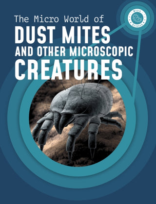 Cover image for 9781398238671 - The Micro World of Dust Mites and Other Microscopic Creatures
