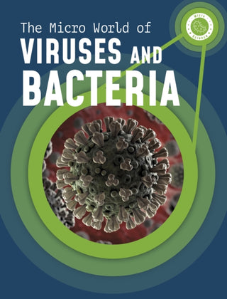 Cover image for 9781398238718 - The Micro World of Viruses and Bacteria