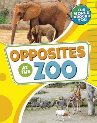 Cover image for 9781398241121 - Opposites at the Zoo