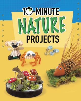 Cover image for 9781398242302 - 10-Minute Nature Projects