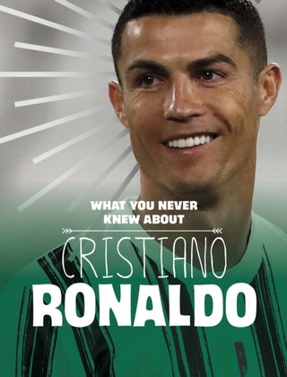 Cover image for 9781398244115 - What You Never Knew About Cristiano Ronaldo