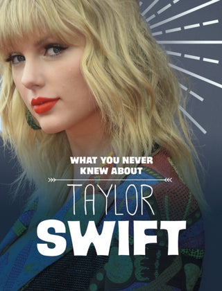 Cover image for 9781398244238 - What You Never Knew About Taylor Swift