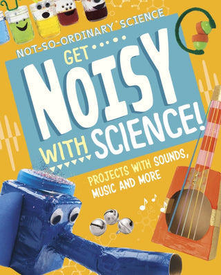Cover image for 9781398245532 - Get Noisy with Science!