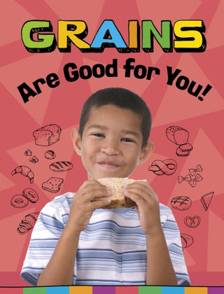 Cover image for 9781398247215 - Grains Are Good for You!