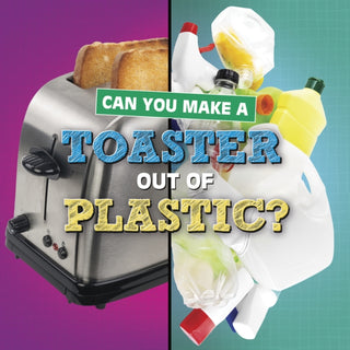 Cover image for 9781398247826 - Can You Make a Toaster Out of Plastic?