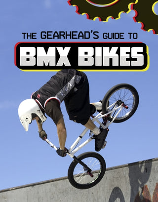 Cover image for 9781398248366 - The Gearhead's Guide to BMX Bikes
