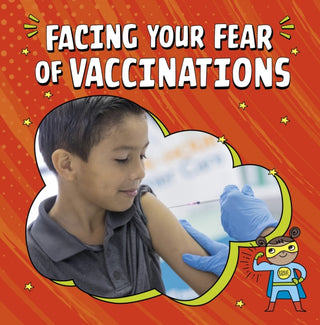 Cover image for 9781398248830 - Facing Your Fear of Vaccinations