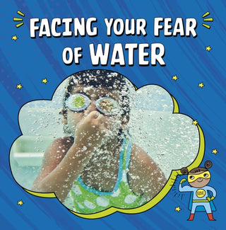 Cover image for 9781398248847 - Facing Your Fear of Water