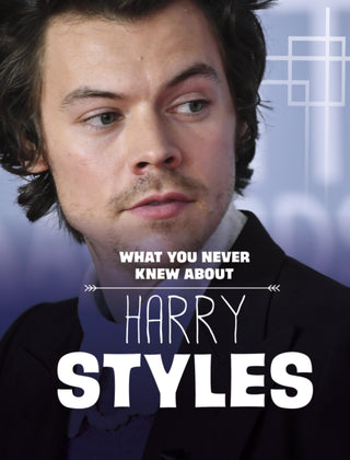 Cover image for 9781398249912 - What You Never Knew About Harry Styles