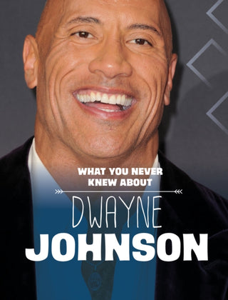 Cover image for 9781398249929 - What You Never Knew About Dwayne Johnson