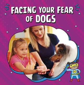 Cover image for 9781398253056 - Facing Your Fear of Dogs