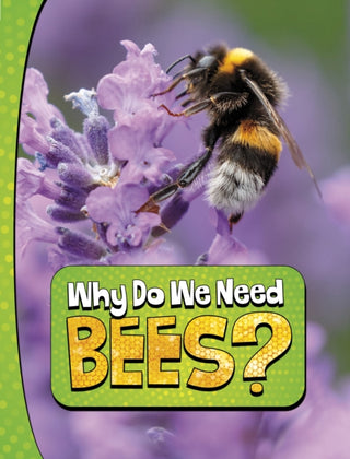 Cover image for 9781398253810 - Why Do We Need Bees?