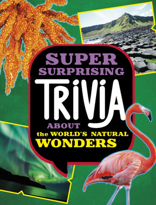 Cover image for 9781398254398 - Super Surprising Trivia About the World's Natural Wonders