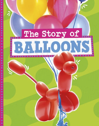 Cover image for 9781398256200 - The Story of Balloons