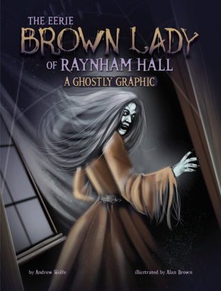Cover image for 9781398258204 - The Eerie Brown Lady of Raynham Hall