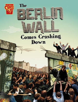 Cover image for 9781398258334 - The Berlin Wall Comes Crashing Down