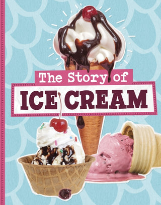 Cover image for 9781398258891 - The Story of Ice Cream