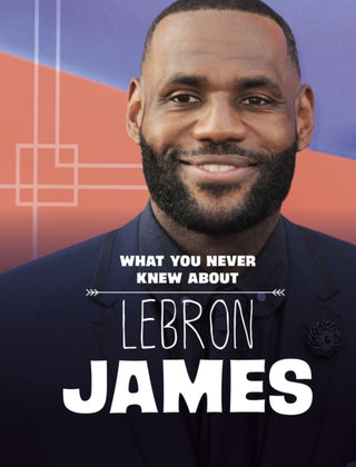 Cover image for 9781398259379 - What You Never Knew About LeBron James