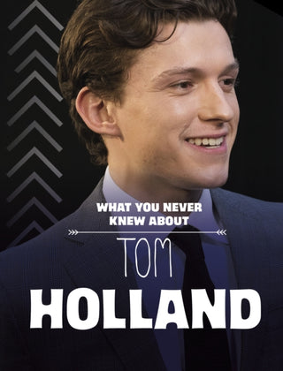 Cover image for 9781398259393 - What You Never Knew About Tom Holland
