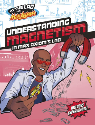 Cover image for 9781398259584 - Understanding Magnetism in Max Axiom's Lab