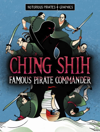 Cover image for 9781398259614 - Ching Shih, Famous Pirate Commander