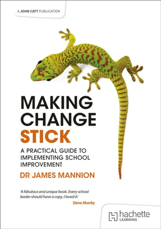 Cover image for 9781398387485 - Making Change Stick: A Practical Guide to Implementing School Improvement