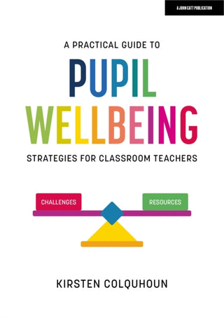 Cover image for 9781398388871 - A Practical Guide to Pupil Wellbeing: Strategies for classroom teachers