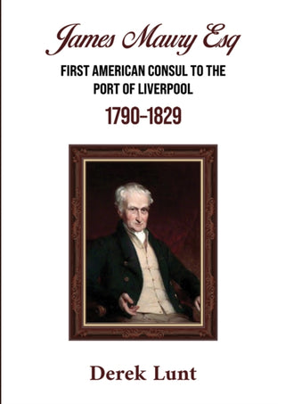 Cover image for 9781398406834 - James Maury Esq First American Consul to the Port of Liverpool 1790–1829