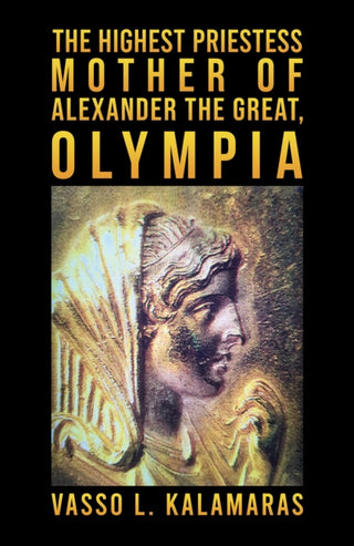 Cover image for 9781398423190 - The Highest Priestess: Mother of Alexander the Great, Olympia