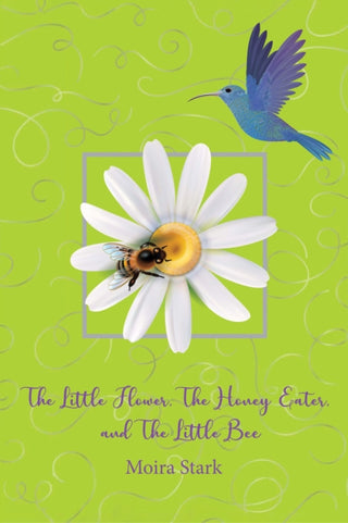 Cover image for 9781398439313 - The Little Flower, The Honey Eater, and The Little Bee