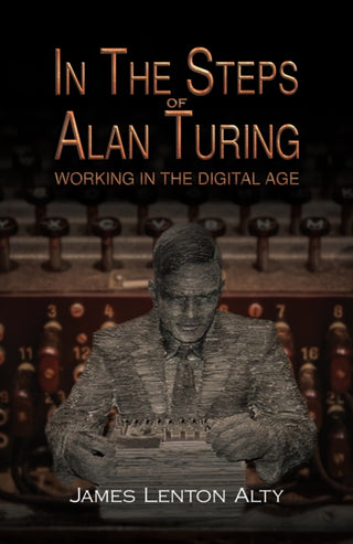 Cover image for 9781398454156 - In the Steps of Alan Turing: Working in the Digital Age