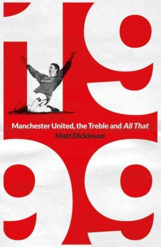 Cover image for 9781398503809 - 1999: Manchester United, the Treble and All That