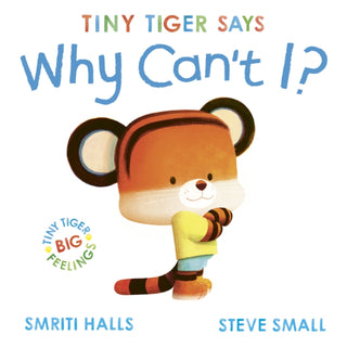 Cover image for 9781398511118 - Tiny Tiger says Why Can't I?