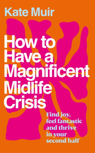 Cover image for 9781398525504 - How to Have a Magnificent Midlife Crisis