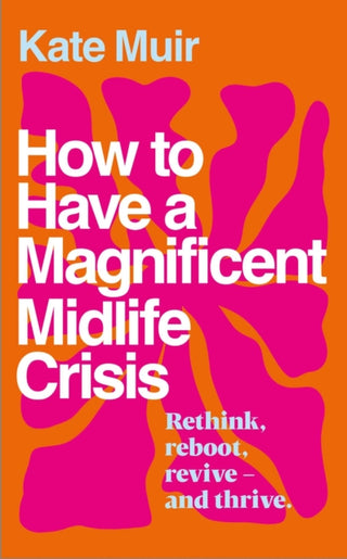 Cover image for 9781398525528 - How to Have a Magnificent Midlife Crisis